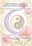 Ciclo Feminino segundo a Medicina Tradicional Chinesa: Rotinas,...