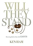  Will They Stand: Parenting Kids to Face the Giants