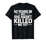 50 Years In & She | He hasn't Killed Me Yet