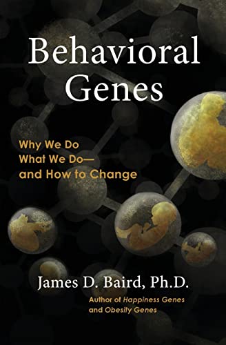 Behavioral Genes: Why We Do What We Do and How
