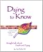 Dying to Know: Straight Talk About Death and Dying