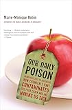 Our Daily Poison: From Pesticides to Packaging, How Chemicals Have Contaminated the Food Chain and Are Making Us Sick