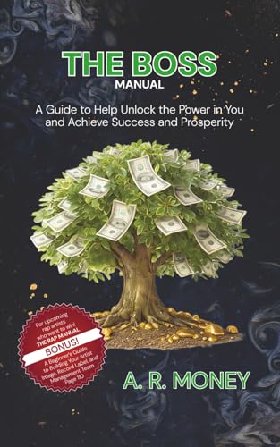 The Boss Manual: A Guide to Help Unlock the Power in You and Achieve Success and Prosperity