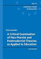 A Critical Examination of Neo-Marxist and Postmodernist Theories as Applied to Education (European Studies in Education) 3830927983 Book Cover