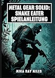 METAL GEAR SOLID: SNAKE EATER-SPIELANLEITUNG: Meistern Sie Tarnung, Überlebenstaktiken, Kampfgeheimnisse Und Ultimative Strategien Für Einen 100-Prozentigen Abschluss Mit Profi-Tipps.