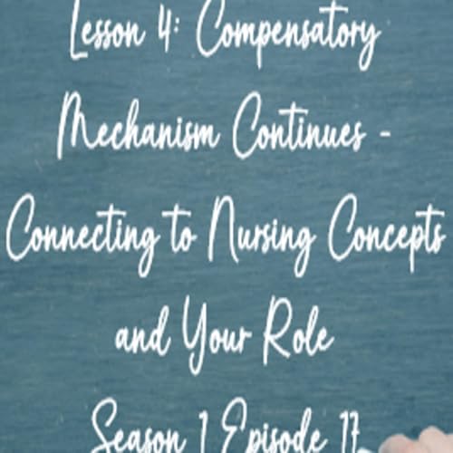 Lesson 4: Compensatory Mechanism Continues - Connecting to Nursing Concepts & Your Role! Podcast Por  arte de portada