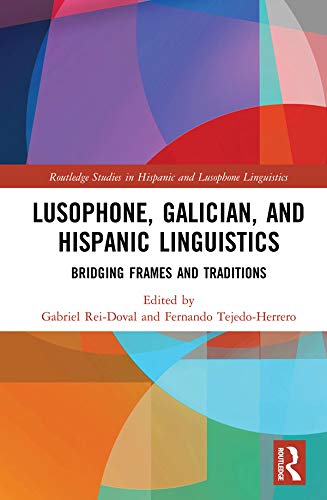 Lusophone, Galician, and Hispanic Linguistics: Bridging Frames and Traditions (Routledge Studies in Hispanic and Lusophone Linguistics)      1st Edition, Kindle Edition