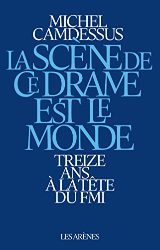 Télécharger La Scène de ce drame est le monde: Treize ans à la tête du FMI (AR.ENQ.JUDICIAI) PDF