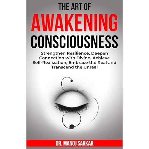 The Art Of AWAKENING CONSCIOUSNESS Audiobook By Dr. Manoj Sarkar cover art