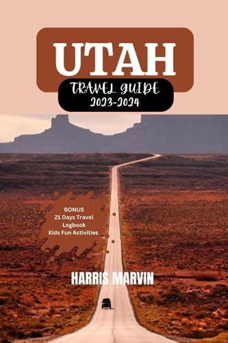 UTAH TRAVEL GUIDE 2023-2024: Your Comprehensive Guide for an Unforgettable Trip to Utah. (Vacation and Tourism Made Easy)