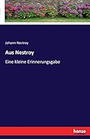 Aus Nestroy: Eine Kleine Erinnerungsgabe; Mit Einem Biographischen Vorworte (Classic Reprint) 3741148016 Book Cover