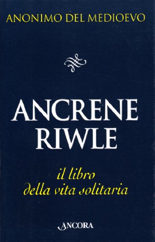 Ancrene Riwle o la regola delle romite. Il libro della vita solitaria