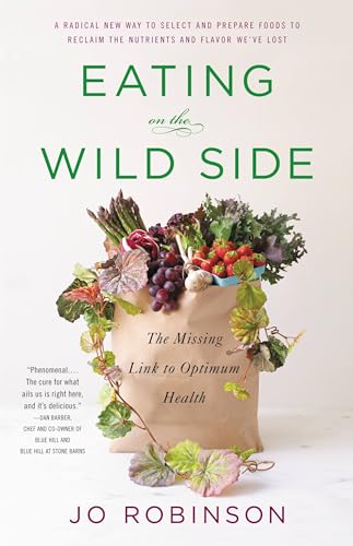 Eating on the Wild Side: The Missing Link to Optimum Health