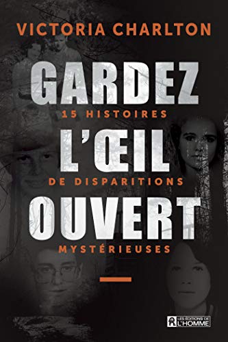Gardez l'oeil ouvert: 15 histoires de disparitions mystérieuses Francais PDF