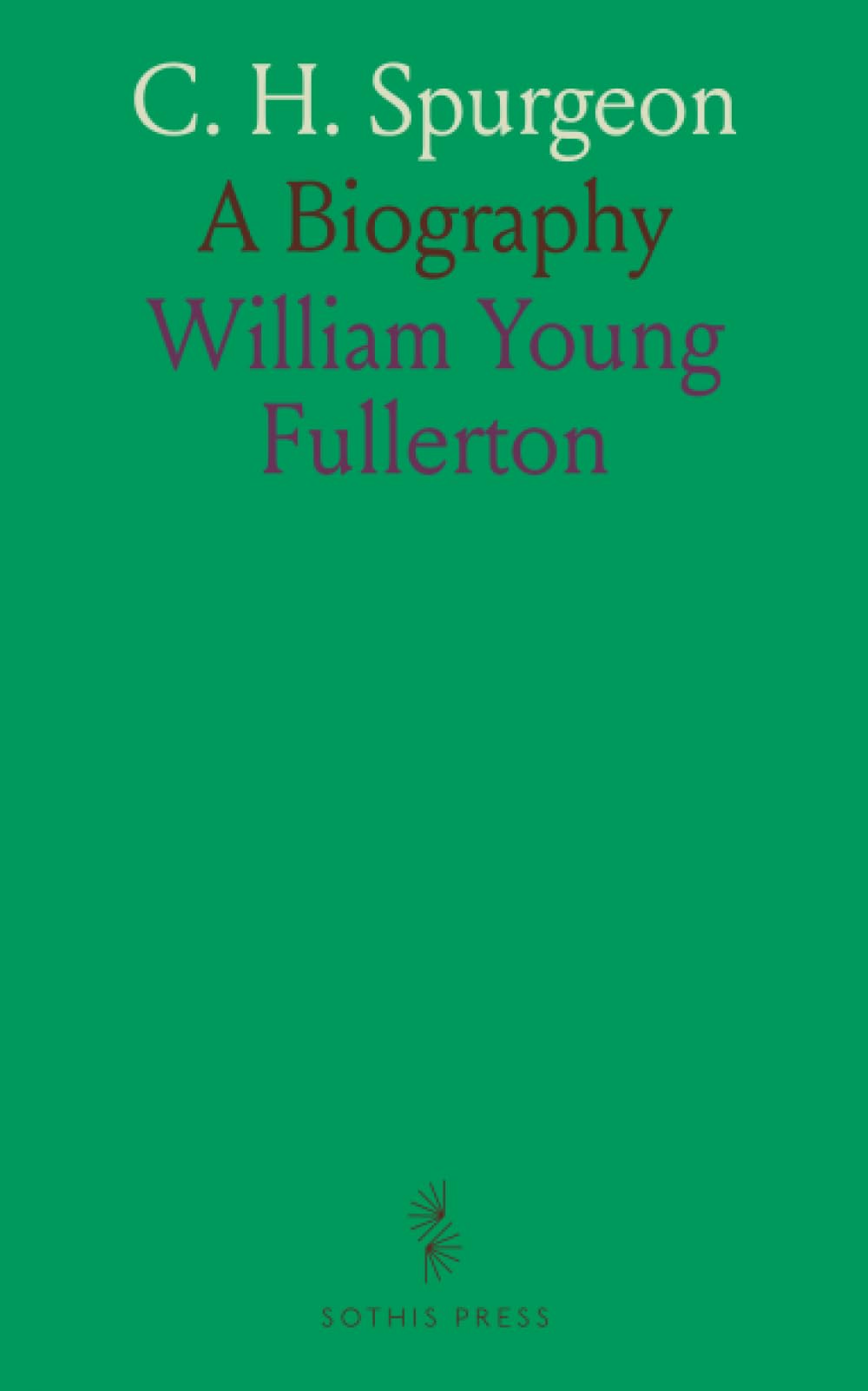 C. H. Spurgeon: A Biography