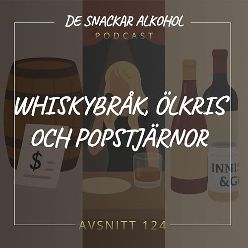 124. Whiskybråk, Ölkris och Popstjärnor.