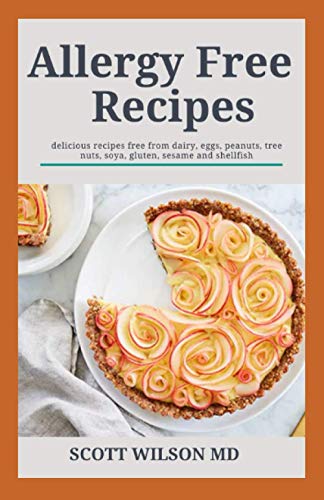 Allergy Free Recipes: The Allergy Free Recipes From Dairy, Eggs Tree Nuts, Wheat And Gluten