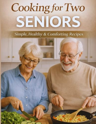 Cookbook for Seniors: 120+ Easy and Healthy Recipes for Two | Low...
