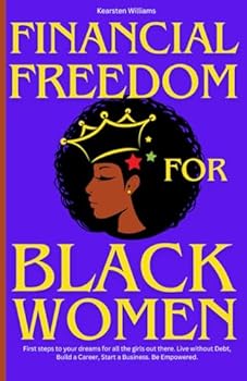 Paperback Financial Freedom for Black Women: First steps to your dreams for all the girls out there. Live without Debt, Build a Career, Start a Business. Be Empowered. (Empowering Women) Book