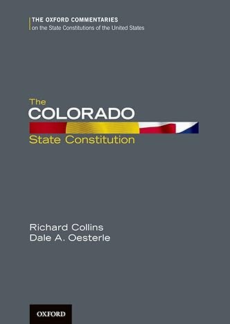 The Colorado State Constitution (Oxford Commentaries on the State Constitutions of the United States)-Wow! eBook