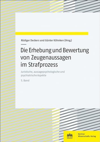 Die Erhebung und Bewertung von Zeugenaussagen im Strafprozess: Juristische, aussagepsychologische und psychiatrische Aspekte. Bd. 5