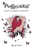 Pretty Savage: Dirty Sweet Poetry