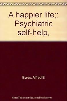 Hardcover A happier life;: Psychiatric self-help, Book