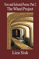 The Wheel Project: New and Selected Poems: Part 2 0615826768 Book Cover