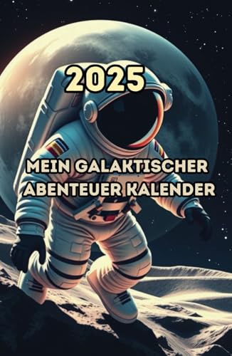 Mein galaktischer Abenteuer-Planer 2025: Mit galaktischen Abenteuern durch das Jahr 2025