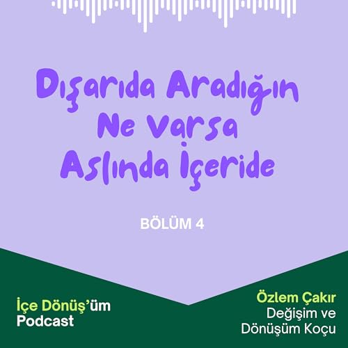 Dışarıda Aradığın Ne Varsa Aslında İ&ccedil;inde