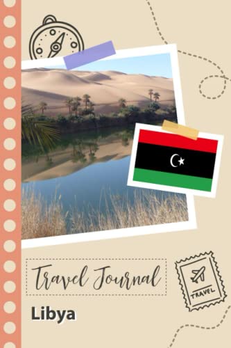 Libya Travel Journal: A Fun Travel Planner to Record your Trip to Libya for Couples, Men, and Women with Prompts and Checklists.