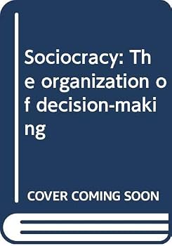 Hardcover Sociocracy: The Organization of Decision-Making: "No Objection" as the Principle of Sociocracy Book
