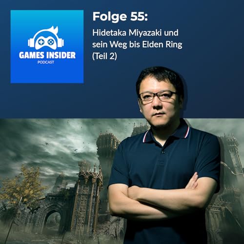 Folge 55: Hidetaka Miyazaki und sein Weg bis Elden Ring (Teil 2) cover art