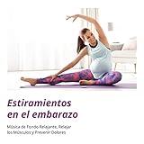  Estiramientos en el Embarazo: Música de Fondo Relajante, Relajar los Músculos y Prevenir Dolores