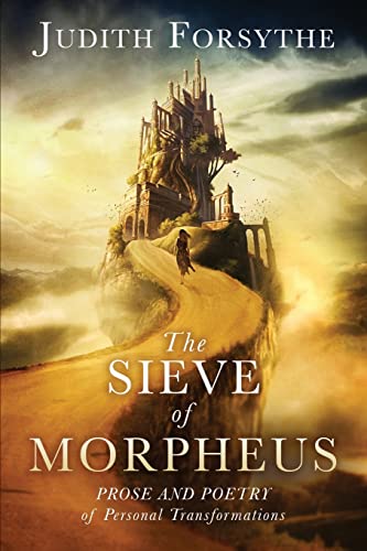The Sieve of Morpheus: Prose and Poetry of Personal Transformations