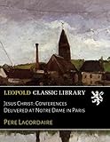  Jesus Christ: Conferences Delivered at Notre Dame in Paris