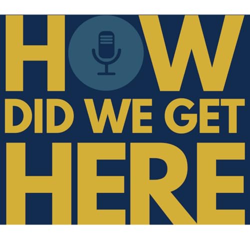 How Did We Get Here Podcast Titelbild