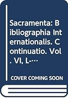 Sacramenta Bibliographia Internationalis Continuatio (L - Z) 62766-76244: Bibliographia Internationalis. Continuatio. Vol. VI, L-Z, 62766-76244 8876529225 Book Cover