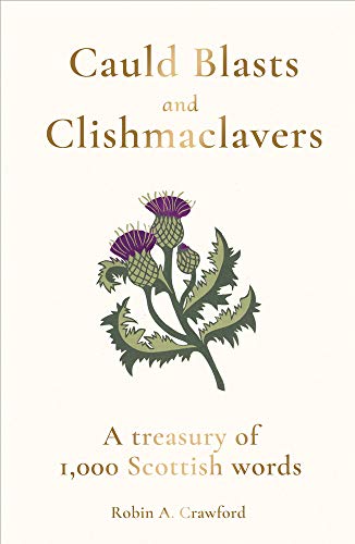Cauld Blasts and Clishmaclavers: A Treasury of 1,000 Scottish Words