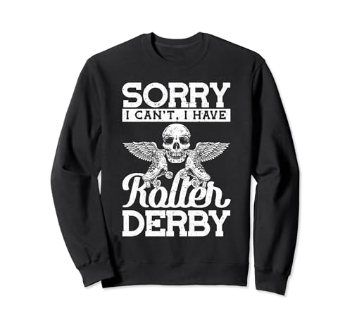 Sorry I can't i have roller derby Roller Derby Roller Roller Roller Sweatshirt