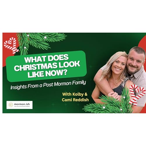 What Does Christmas Look Like Now: Insights From a Post Mormon Family w/ Kolby & Cami Reddish