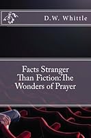 Facts Stranger Than Fiction:The Wonders of Prayer 1494306638 Book Cover
