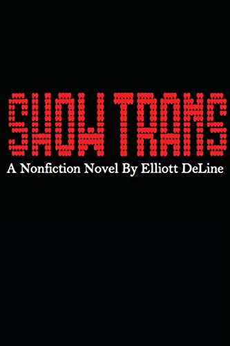Show Trans: A Nonfiction Novel