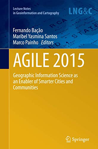 AGILE 2015: Geographic Information Science as an Enabler of Smarter Cities and Communities (Lecture Notes in Geoinformation and Cartography)
