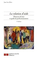 La relation d'aide: éléments de base et guide de perfectionnement 2891057678 Book Cover