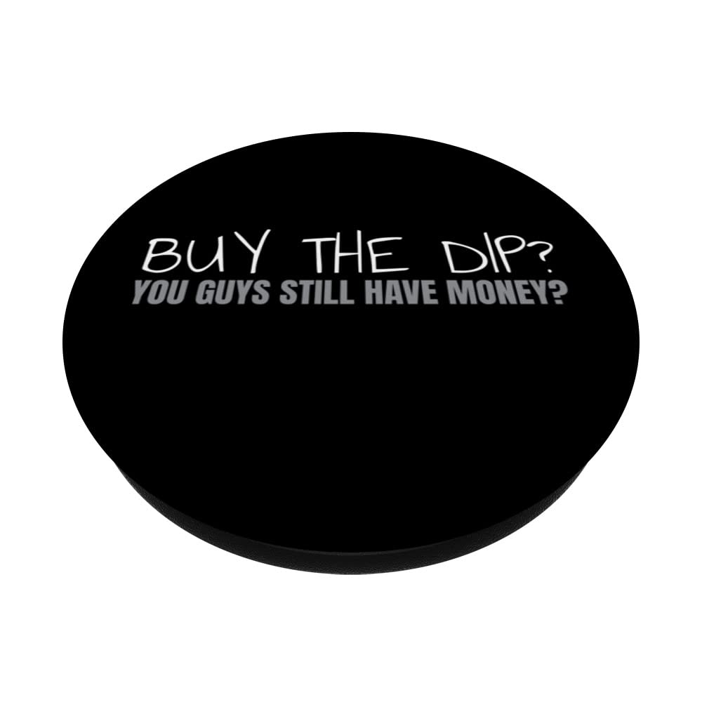 Amazon.com: Buy The Dip You Guys Still Have Money Funny Bitcoin Crypto  PopSockets Swappable PopGrip : טלפונים סלולריים ואביזרים
