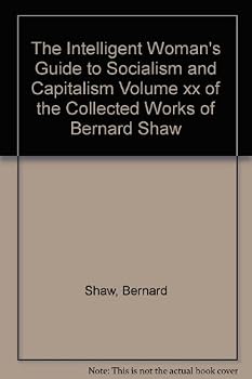Hardcover The Intelligent Woman's Guide to Socialism and Capitalism Volume xx of the Collected Works of Bernard Shaw Book