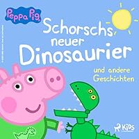 Peppa Wutz - Schorschs neuer Dinosaurier und andere Geschichten Hörbuch