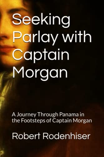 Seeking Parlay with Captain Morgan: A Journey Through Panama in the Footsteps of Captain Morgan