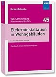  Elektroinstallation in Wohngebäuden: Handbuch für die Installationspraxis (VDE-Schriftenreihe - Normen verständlich Bd.45)